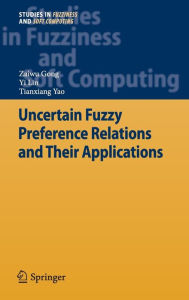 Title: Uncertain Fuzzy Preference Relations and Their Applications, Author: Zaiwu Gong
