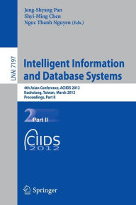 Title: Intelligent Information and Database Systems: 4th Asian Conference, ACIIDS 2012, Kaohsiung, Taiwan, March 19-21, 2012, Proceedings, Part II, Author: Jeng-Shyang Pan