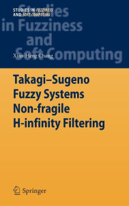 Title: Takagi-Sugeno Fuzzy Systems Non-fragile H-infinity Filtering, Author: Xiao-Heng Chang