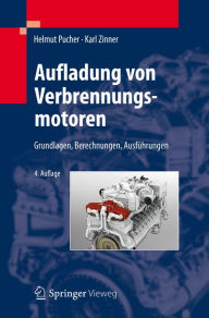 Title: Aufladung von Verbrennungsmotoren: Grundlagen, Berechnungen, Ausfï¿½hrungen, Author: Helmut Pucher