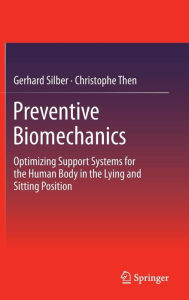 Title: Preventive Biomechanics: Optimizing Support Systems for the Human Body in the Lying and Sitting Position, Author: Gerhard Silber