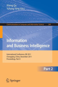 Title: Information and Business Intelligence: International Conference, IBI 2011, Chongqing, China, December 23-25, 2011. Proceedings, Part II, Author: Xilong Qu