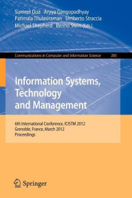 Title: Information Systems, Technology and Management: 6th International Conference, ICISTM 2012, Grenoble, France, March 28-30. Proceedings, Author: Sumeet Dua