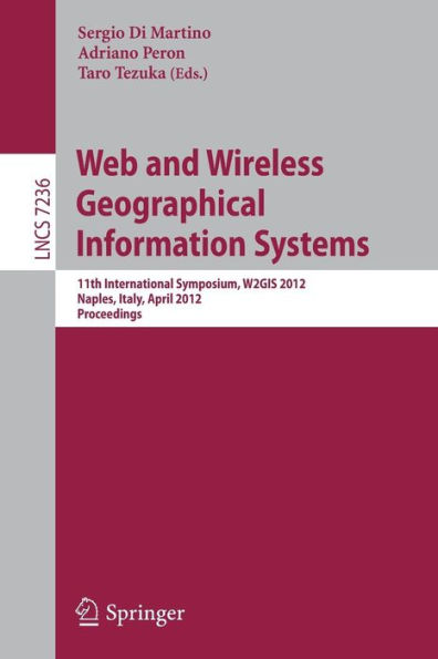 Web and Wireless Geographical Information Systems: 11th International Symposium, W2GIS 2012, Naples, Italy, April 12-13, 2012, Proceedings