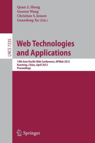 Title: Web Technologies and Applications: 14th Asia-Pacific Web Conference, APWeb 2012, Kunming, China, April 11-13, Proceedings, Author: Quan Z. Sheng