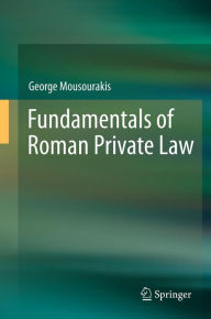 Title: Fundamentals of Roman Private Law, Author: George Mousourakis