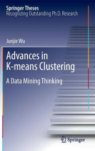Title: Advances in K-means Clustering: A Data Mining Thinking, Author: Junjie Wu
