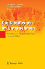Digitale Medien im Unternehmen: Perspektiven des betrieblichen Einsatzes von neuen Medien