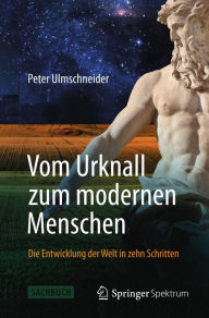 Title: Vom Urknall zum modernen Menschen: Die Entwicklung der Welt in zehn Schritten, Author: Peter Ulmschneider