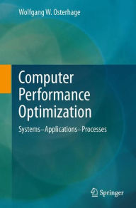 Title: Computer Performance Optimization: Systems - Applications - Processes, Author: Wolfgang W. Osterhage