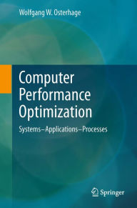 Title: Computer Performance Optimization: Systems - Applications - Processes, Author: Wolfgang W. Osterhage