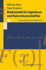 Title: Mathematik für Ingenieure und Naturwissenschaftler: Lineare Algebra und Analysis in R, Author: Wilhelm Merz