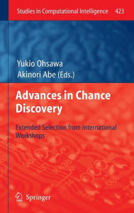 Title: Advances in Chance Discovery: Extended Selection from International Workshops, Author: Yukio Ohsawa