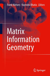 Title: Matrix Information Geometry, Author: Frank Nielsen
