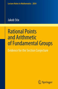 Title: Rational Points and Arithmetic of Fundamental Groups: Evidence for the Section Conjecture, Author: Jakob Stix