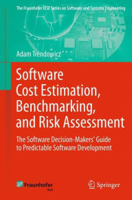 Title: Software Cost Estimation, Benchmarking, and Risk Assessment: The Software Decision-Makers' Guide to Predictable Software Development, Author: Adam Trendowicz