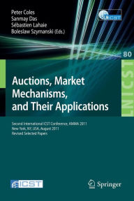 Title: Auctions, Market Mechanisms and Their Applications: Second International ICST Conference, AMMA 2011, New York, USA, August 22-23, 2011, Revised Selected Papers, Author: Peter Coles