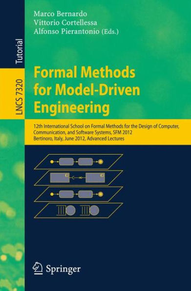 Formal Methods for Model-Driven Engineering: 12th International School on Formal Methods for the Design of Computer, Communication and Software Systems, SFM 2012, Bertinoro, Italy, June 18-23, 2012. Advanced Lectures