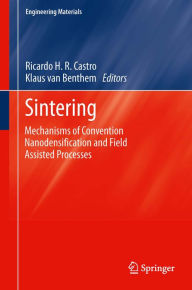 Title: Sintering: Mechanisms of Convention Nanodensification and Field Assisted Processes, Author: Ricardo Castro