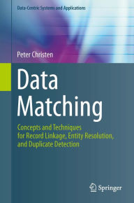 Title: Data Matching: Concepts and Techniques for Record Linkage, Entity Resolution, and Duplicate Detection, Author: Peter Christen