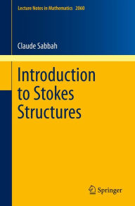 Title: Introduction to Stokes Structures, Author: Claude Sabbah