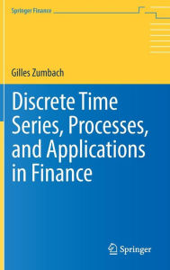 Title: Discrete Time Series, Processes, and Applications in Finance, Author: Gilles Zumbach