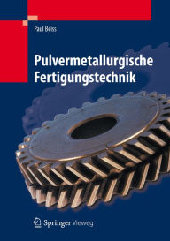 Title: Pulvermetallurgische Fertigungstechnik, Author: Paul Beiss