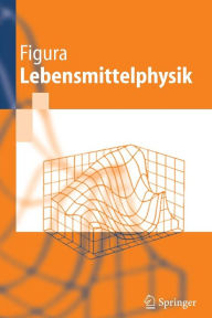 Title: Lebensmittelphysik: Physikalische Kenngrößen - Messung und Anwendung, Author: L.O. Figura