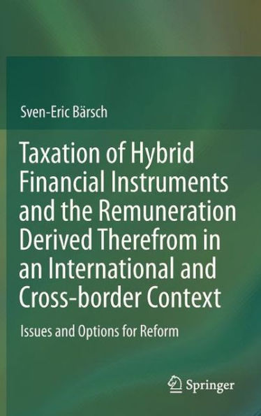 Taxation of Hybrid Financial Instruments and the Remuneration Derived Therefrom in an International and Cross-border Context: Issues and Options for Reform