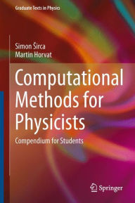 Title: Computational Methods for Physicists: Compendium for Students, Author: Simon Sirca