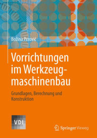 Title: Vorrichtungen im Werkzeugmaschinenbau: Grundlagen, Berechnung und Konstruktion, Author: Bozina Perovic