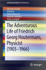 The Adventurous Life of Friedrich Georg Houtermans, Physicist (1903-1966)