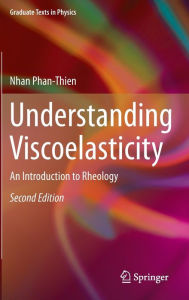 Title: Understanding Viscoelasticity: An Introduction to Rheology, Author: Nhan Phan-Thien