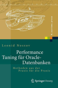 Title: Performance Tuning fï¿½r Oracle-Datenbanken: Methoden aus der Praxis fï¿½r die Praxis, Author: Leonid Nossov