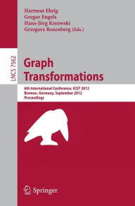 Title: Graph Transformation: 6th International Conference, ICGT 2012, Bremen, Germany, September 24-29, 2012, Proceedings, Author: Hartmut Ehrig