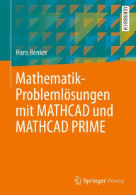 Title: Mathematik-Problemlï¿½sungen mit MATHCAD und MATHCAD PRIME, Author: Hans Benker