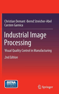Title: Industrial Image Processing: Visual Quality Control in Manufacturing, Author: Christian Demant