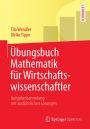 Übungsbuch Mathematik für Wirtschaftswissenschaftler: Aufgabensammlung mit ausführlichen Lösungen