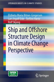 Title: Ship and Offshore Structure Design in Climate Change Perspective, Author: Elzbieta Maria Bitner-Gregersen