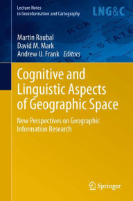 Title: Cognitive and Linguistic Aspects of Geographic Space: New Perspectives on Geographic Information Research, Author: Martin Raubal