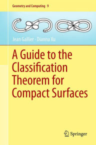 Title: A Guide to the Classification Theorem for Compact Surfaces, Author: Jean Gallier