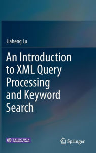 Title: An Introduction to XML Query Processing and Keyword Search, Author: Jiaheng Lu