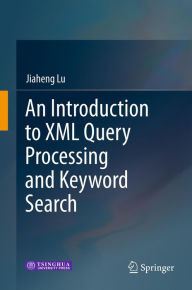 Title: An Introduction to XML Query Processing and Keyword Search, Author: Jiaheng Lu