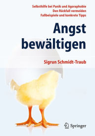 Title: Angst bewï¿½ltigen: Selbsthilfe bei Panik und Agoraphobie - Den Rï¿½ckfall vermeiden - Fallbeispiele und konkrete Tipps, Author: Sigrun Schmidt-Traub