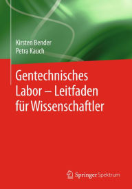 Title: Gentechnisches Labor - Leitfaden für Wissenschaftler, Author: Kirsten Bender