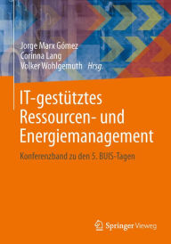 Title: IT-gestï¿½tztes Ressourcen- und Energiemanagement: Konferenzband zu den 5. BUIS-Tagen, Author: Jorge Marx Gïmez