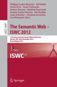 Title: The Semantic Web -- ISWC 2012: 11th International Semantic Web Conference, Boston, MA, USA, November 11-15, 2012, Proceedings, Part I, Author: Philippe Cudré-Mauroux