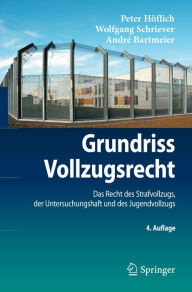 Title: Grundriss Vollzugsrecht: Das Recht des Strafvollzugs, der Untersuchungshaft und des Jugendvollzugs, Author: Peter Höflich