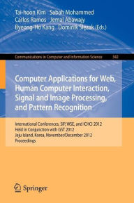 Title: Computer Applications for Web, Human Computer Interaction, Signal and Image Processing, and Pattern Recognition: International Conferences, SIP, WSE, and ICHCI 2012, Held in Conjunction with GST 2012, Jeju Island, Korea, November 28-December 2, 2012. Proc, Author: Tai-hoon Kim