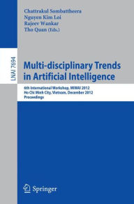 Title: Multi-disciplinary Trends in Artificial Intelligence: 6th International Workshop, MIWAI 2012, Ho Chin Minh City, Vietnam, December 26-28, 2012, Proceedings, Author: Chattrakul Sombattheera